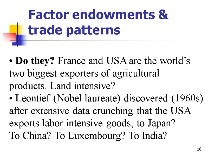 18 Factor endowments & trade patterns  Do they? France and USA are the